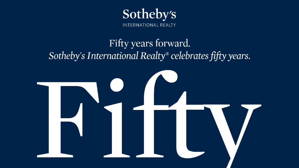 Fifty years forward — Sotheby's International Realty 50th Anniversary